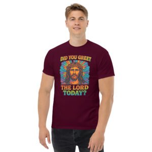 Did You Greet The Lord Today Unisex classic tee